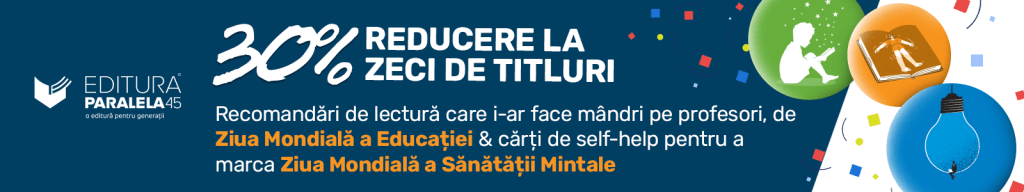 Sărbătorește Educația și Sănătatea Mentală cu Reduceri de 30% la Editura Paralela&nbsp;45!